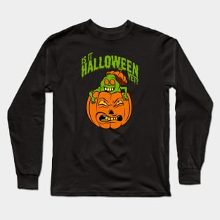 Is It Halloween Yet? Long Sleeve T-Shirt